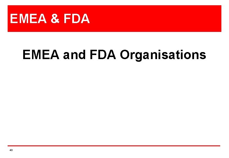 EMEA & FDA EMEA and FDA Organisations 43 
