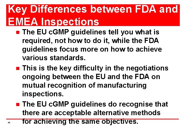 Key Differences between FDA and EMEA Inspections n n n 46 The EU c.