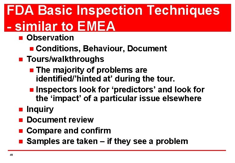 FDA Basic Inspection Techniques - similar to EMEA n n n 49 Observation n