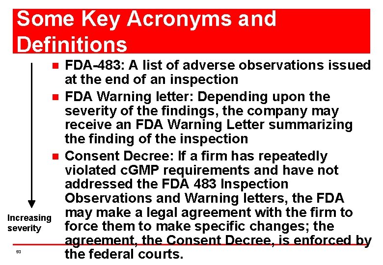 Some Key Acronyms and Definitions n n n Increasing severity 50 FDA-483: A list