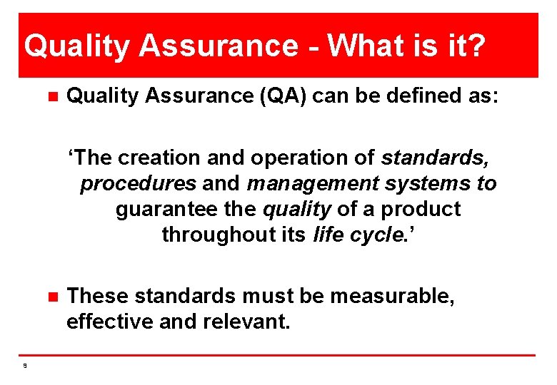 Quality Assurance - What is it? n Quality Assurance (QA) can be defined as: