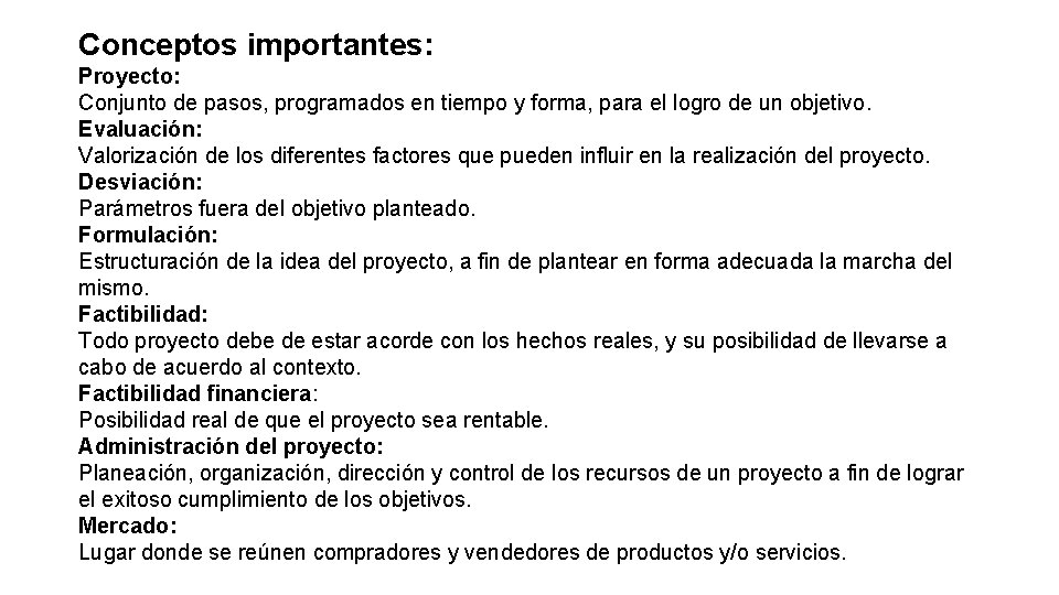 Conceptos importantes: Proyecto: Conjunto de pasos, programados en tiempo y forma, para el logro