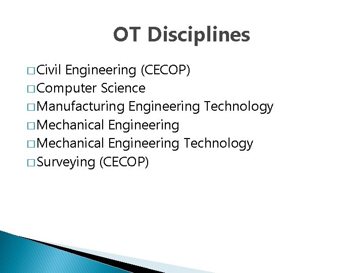 OT Disciplines � Civil Engineering (CECOP) � Computer Science � Manufacturing Engineering Technology �