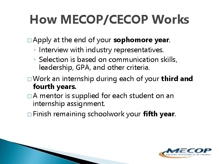How MECOP/CECOP Works � Apply at the end of your sophomore year. ◦ Interview