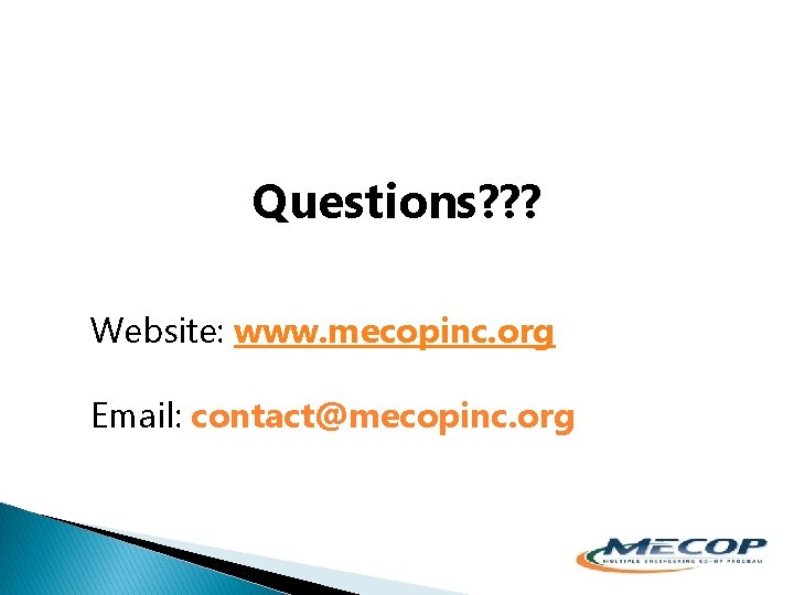 Questions? ? ? Website: www. mecopinc. org Email: contact@mecopinc. org 