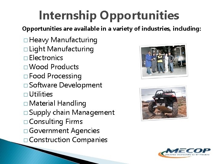 Internship Opportunities are available in a variety of industries, including: � Heavy Manufacturing �