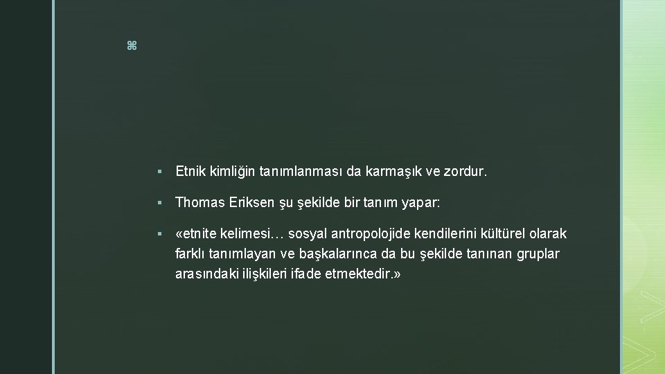 z § Etnik kimliğin tanımlanması da karmaşık ve zordur. § Thomas Eriksen şu şekilde