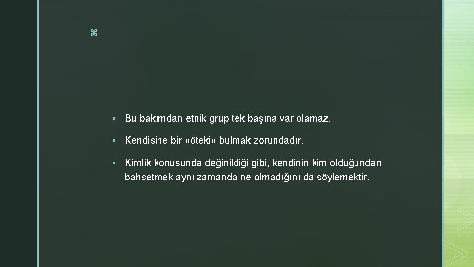 z § Bu bakımdan etnik grup tek başına var olamaz. § Kendisine bir «öteki»