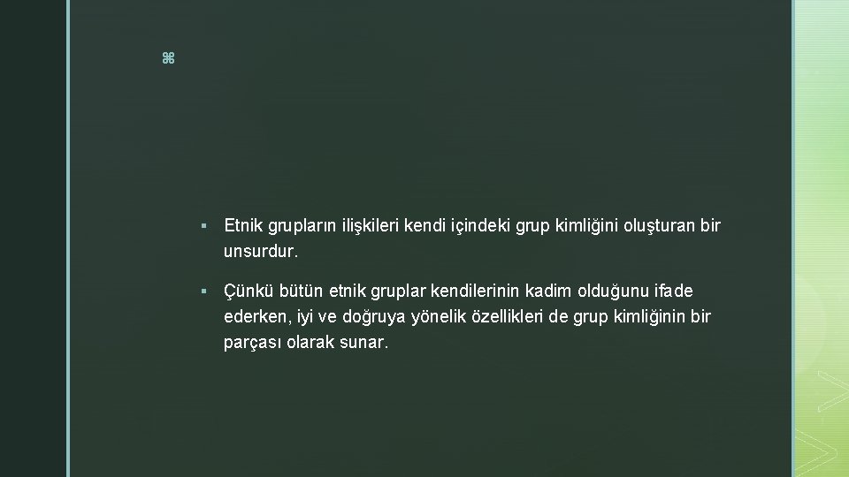 z § Etnik grupların ilişkileri kendi içindeki grup kimliğini oluşturan bir unsurdur. § Çünkü