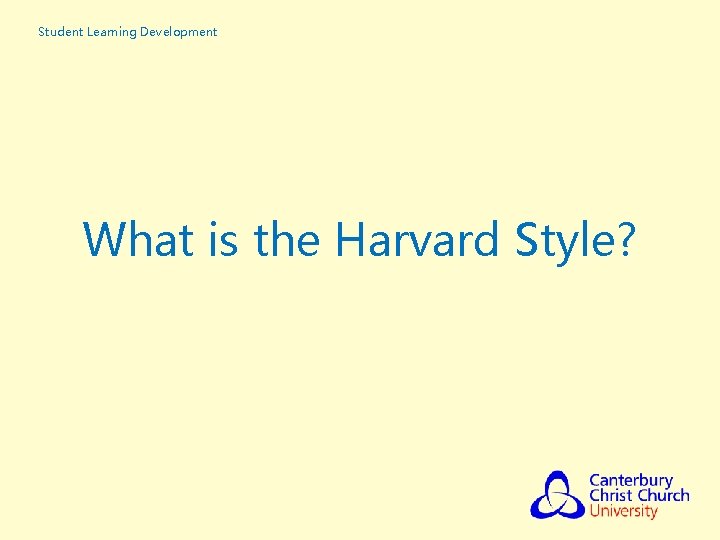 Student Learning Development What is the Harvard Style? 