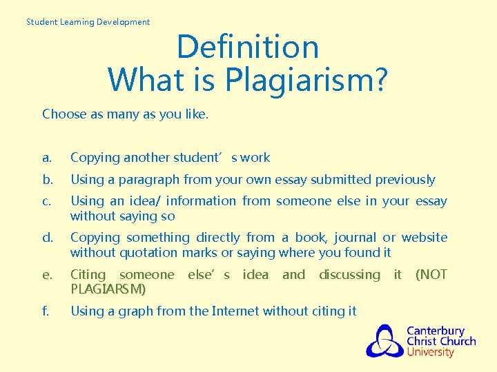 Student Learning Development Definition What is Plagiarism? Choose as many as you like. a.