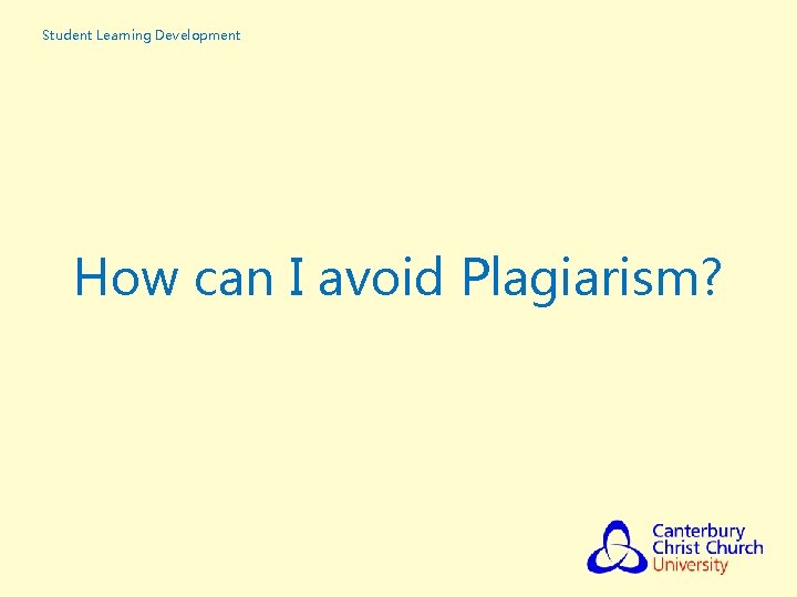 Student Learning Development How can I avoid Plagiarism? 