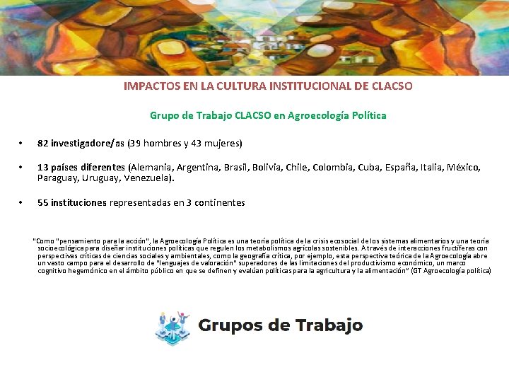 IMPACTOS EN LA CULTURA INSTITUCIONAL DE CLACSO Grupo de Trabajo CLACSO en Agroecología Política