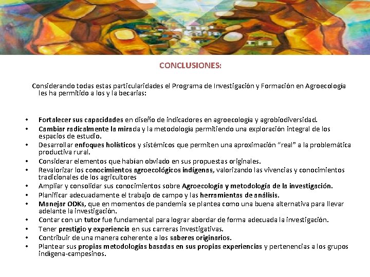 CONCLUSIONES: Considerando todas estas particularidades el Programa de Investigación y Formación en Agroecología les