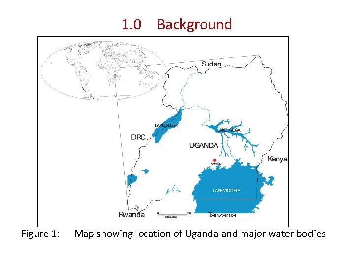 1. 0 Background Figure 1: Map showing location of Uganda and major water bodies