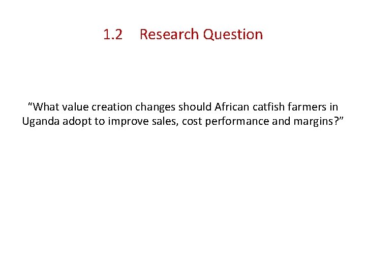 1. 2 Research Question “What value creation changes should African catfish farmers in Uganda