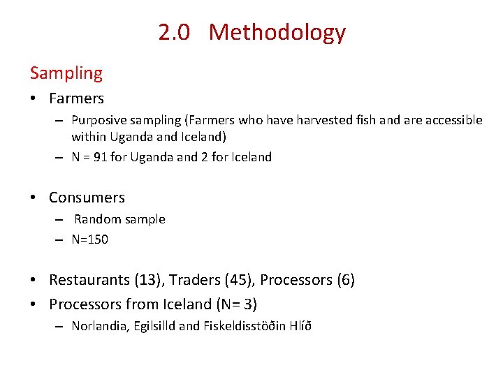 2. 0 Methodology Sampling • Farmers – Purposive sampling (Farmers who have harvested fish