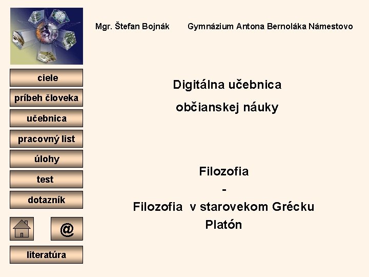 Mgr. Štefan Bojnák Gymnázium Antona Bernoláka Námestovo ciele Digitálna učebnica príbeh človeka učebnica občianskej