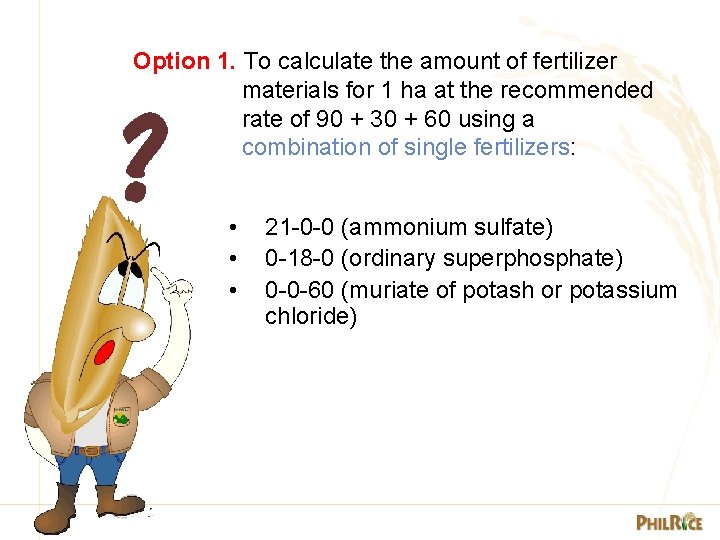 Option 1. To calculate the amount of fertilizer materials for 1 ha at the