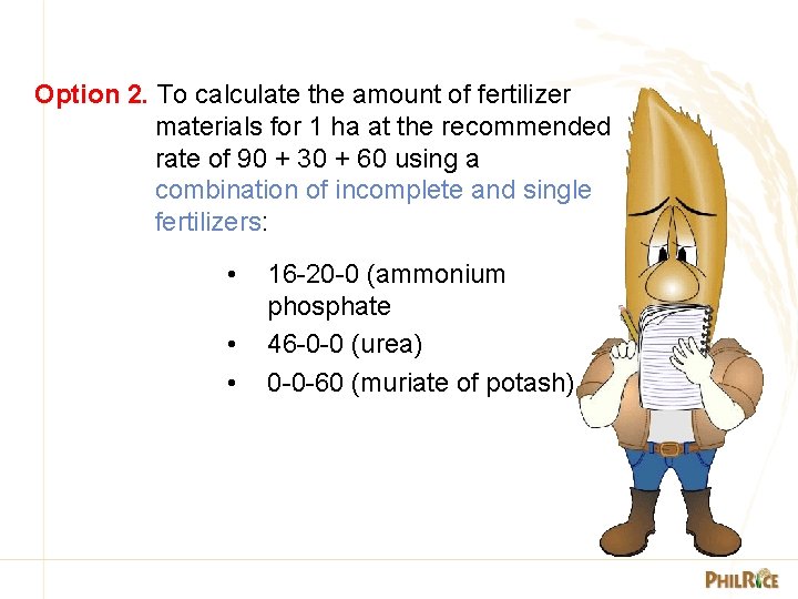 Option 2. To calculate the amount of fertilizer materials for 1 ha at the