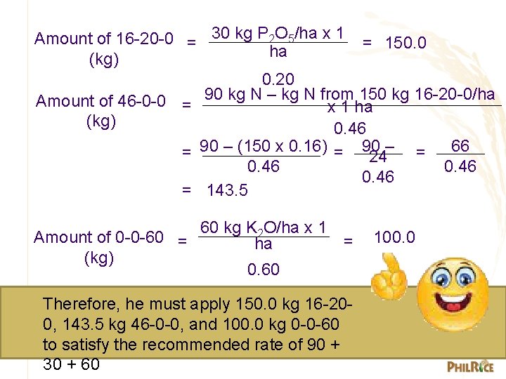 Amount of 16 -20 -0 = 30 kg P 2 O 5/ha x 1