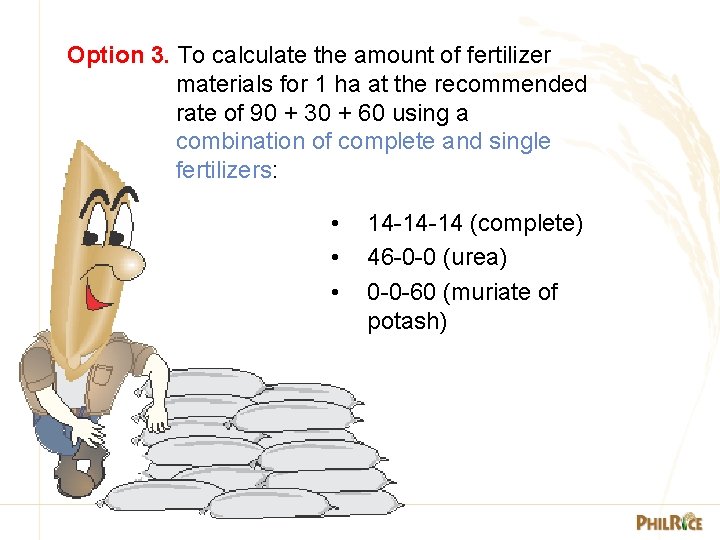 Option 3. To calculate the amount of fertilizer materials for 1 ha at the