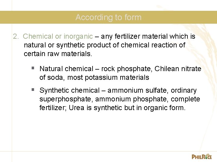 According to form 2. Chemical or inorganic – any fertilizer material which is natural