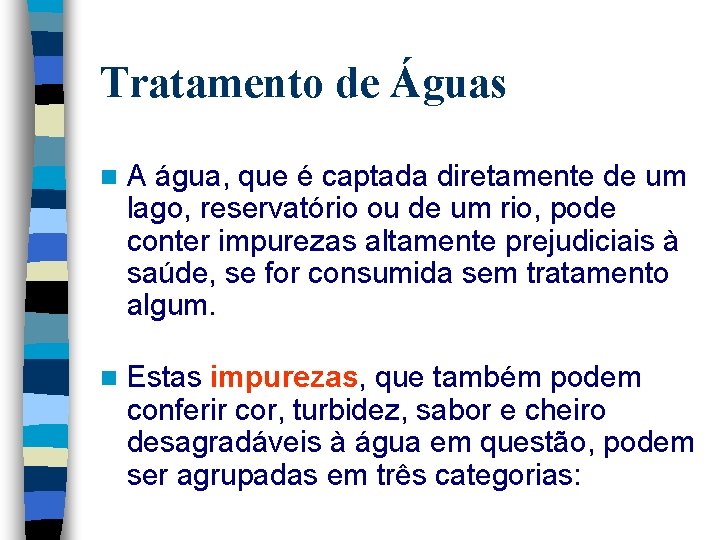 Tratamento de Águas n A água, que é captada diretamente de um lago, reservatório