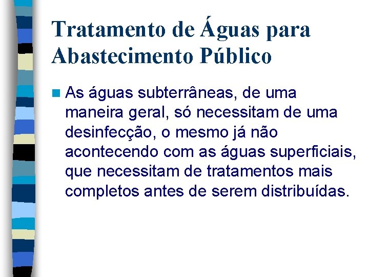 Tratamento de Águas para Abastecimento Público n As águas subterrâneas, de uma maneira geral,