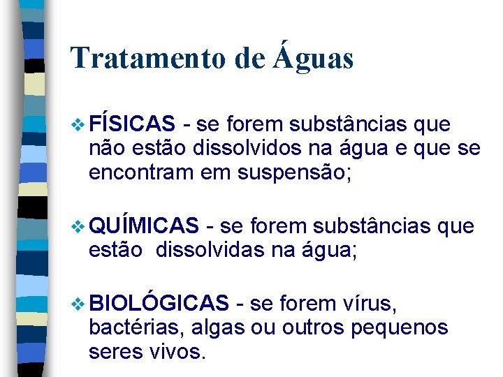 Tratamento de Águas v FÍSICAS - se forem substâncias que não estão dissolvidos na