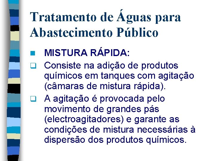 Tratamento de Águas para Abastecimento Público MISTURA RÁPIDA: q Consiste na adição de produtos