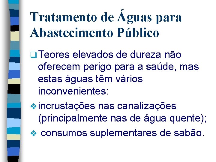 Tratamento de Águas para Abastecimento Público q Teores elevados de dureza não oferecem perigo