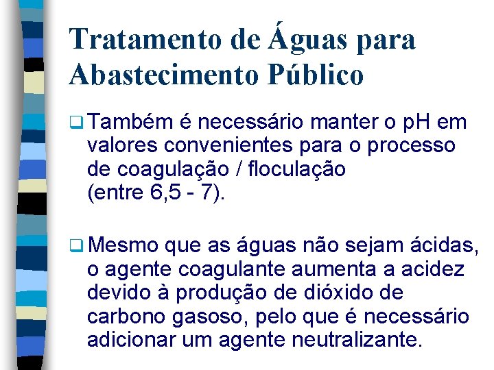 Tratamento de Águas para Abastecimento Público q Também é necessário manter o p. H