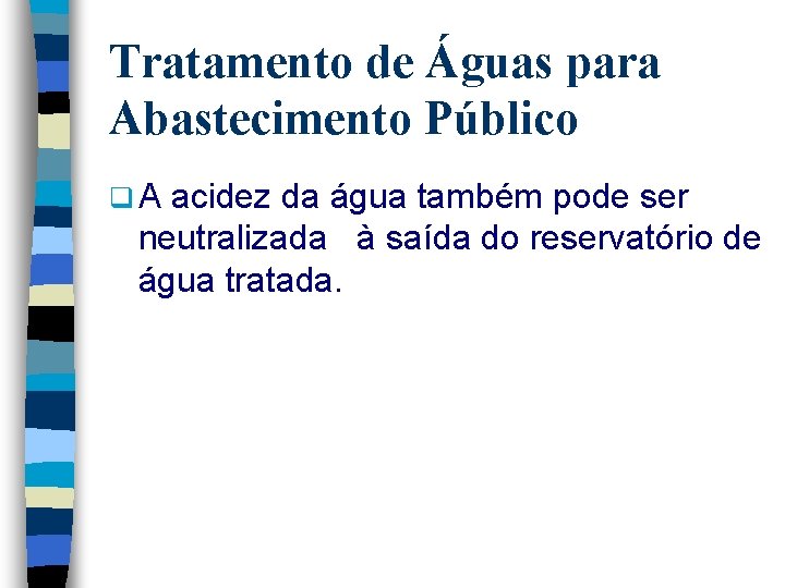 Tratamento de Águas para Abastecimento Público q. A acidez da água também pode ser