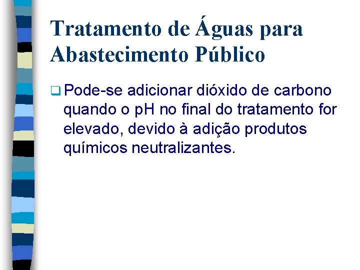 Tratamento de Águas para Abastecimento Público q Pode-se adicionar dióxido de carbono quando o