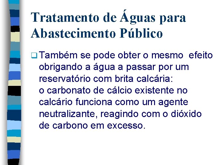 Tratamento de Águas para Abastecimento Público q Também se pode obter o mesmo efeito