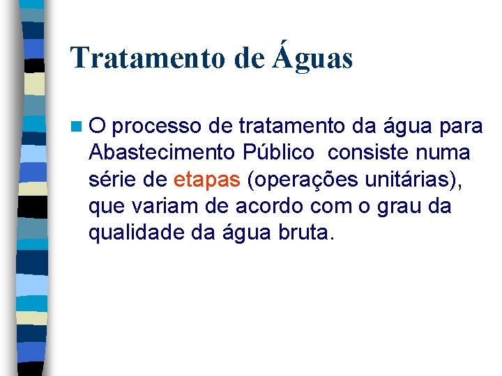 Tratamento de Águas n. O processo de tratamento da água para Abastecimento Público consiste