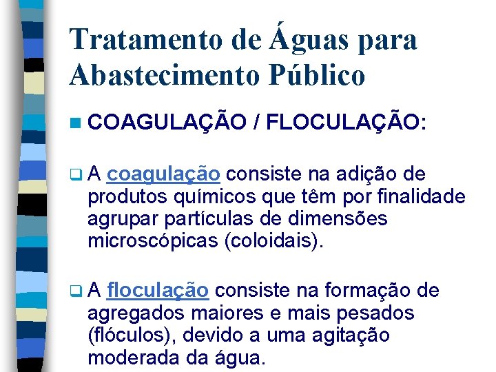 Tratamento de Águas para Abastecimento Público n COAGULAÇÃO / FLOCULAÇÃO: q. A coagulação consiste