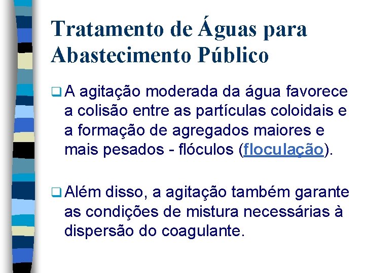 Tratamento de Águas para Abastecimento Público q. A agitação moderada da água favorece a