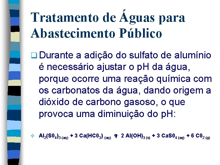 Tratamento de Águas para Abastecimento Público q Durante a adição do sulfato de alumínio