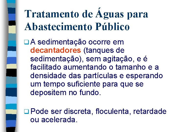 Tratamento de Águas para Abastecimento Público q. A sedimentação ocorre em decantadores (tanques de