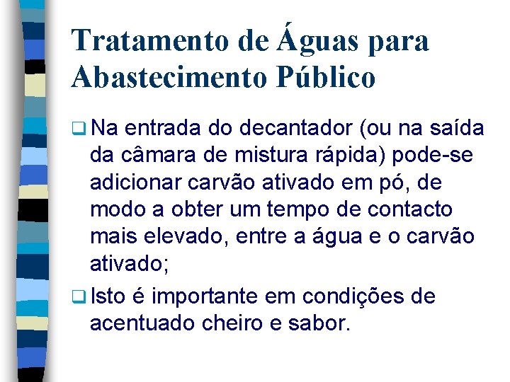 Tratamento de Águas para Abastecimento Público q Na entrada do decantador (ou na saída