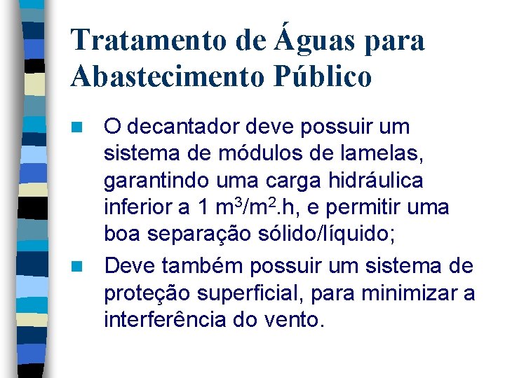 Tratamento de Águas para Abastecimento Público O decantador deve possuir um sistema de módulos