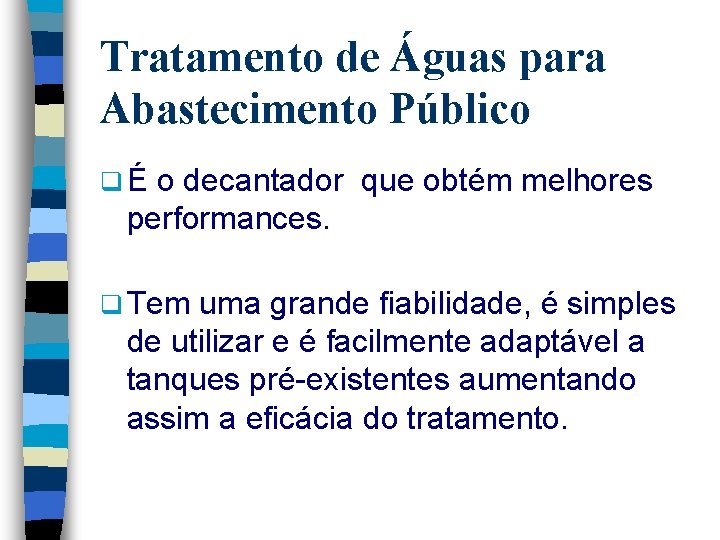 Tratamento de Águas para Abastecimento Público qÉ o decantador que obtém melhores performances. q