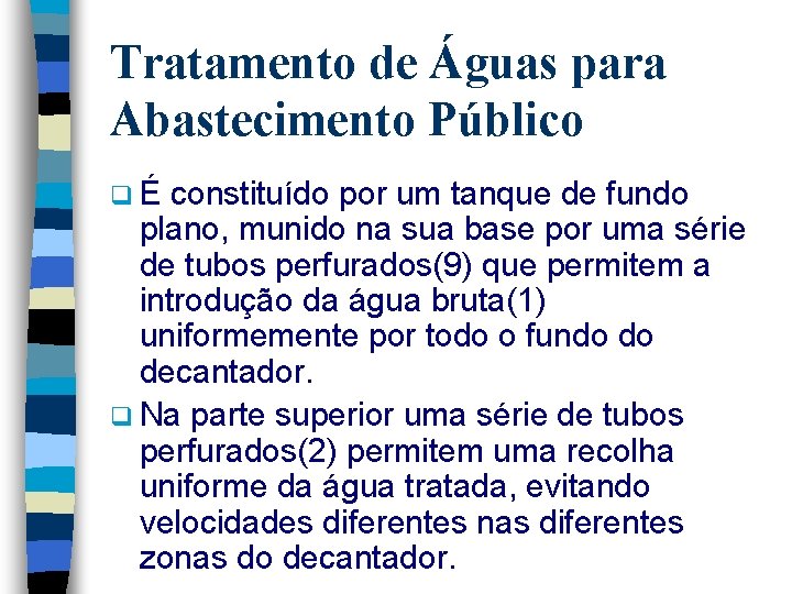 Tratamento de Águas para Abastecimento Público qÉ constituído por um tanque de fundo plano,