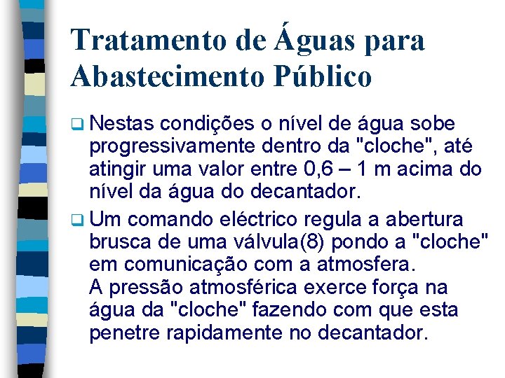 Tratamento de Águas para Abastecimento Público q Nestas condições o nível de água sobe