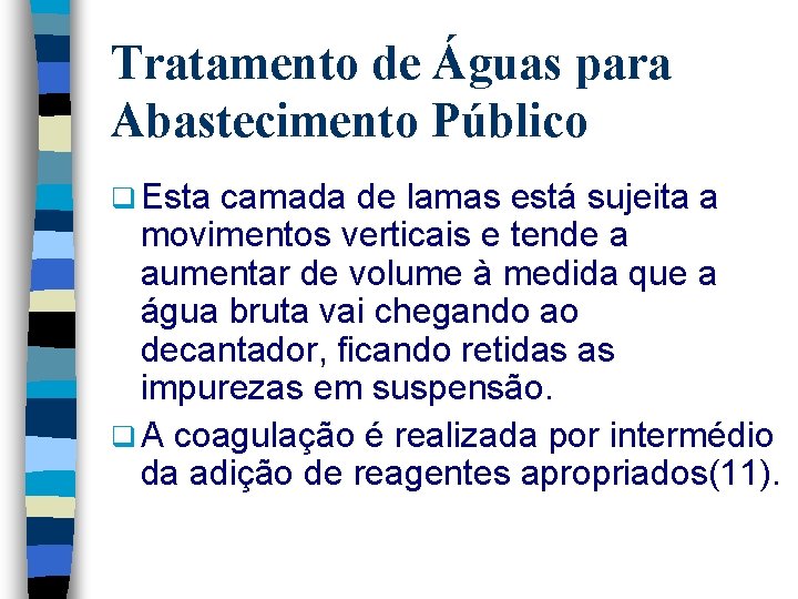 Tratamento de Águas para Abastecimento Público q Esta camada de lamas está sujeita a