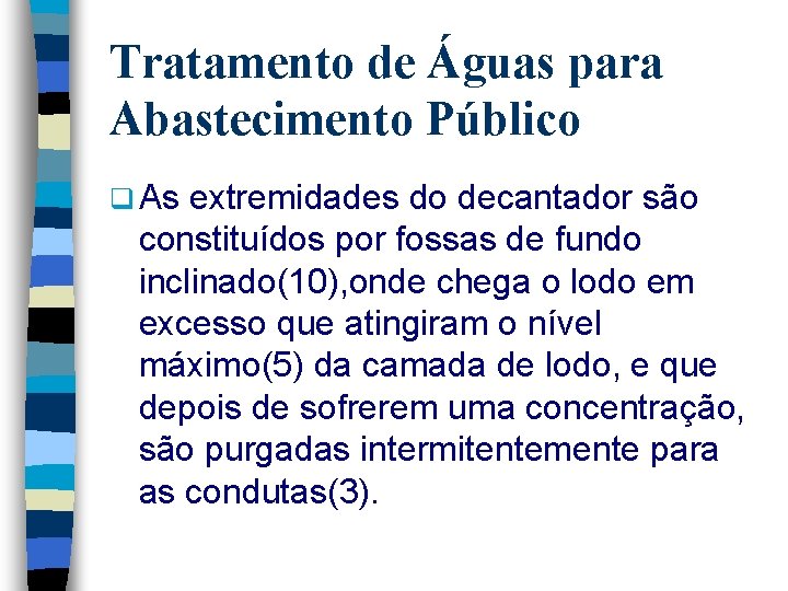 Tratamento de Águas para Abastecimento Público q As extremidades do decantador são constituídos por