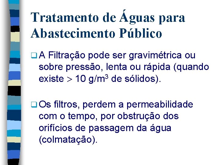 Tratamento de Águas para Abastecimento Público q. A Filtração pode ser gravimétrica ou sobre