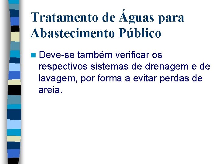 Tratamento de Águas para Abastecimento Público n Deve-se também verificar os respectivos sistemas de